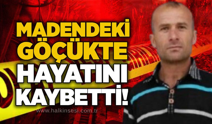 Madende göçük: 1 işçi yaşamını yitirdi