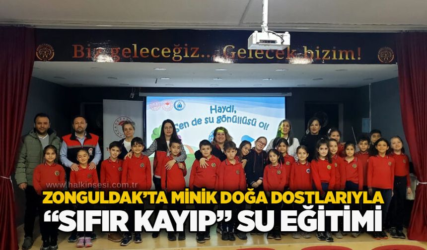 Zonguldak’ta minik doğa dostlarıyla “sıfır kayıp” su eğitimi