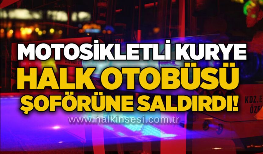 Motosikletli kurye halk otobüsü şoförüne saldırdı!