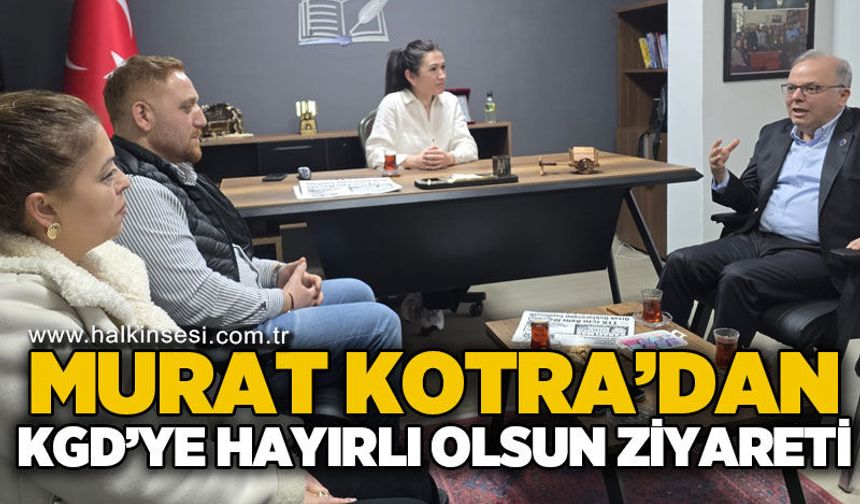 Murat Kotra’dan KGD’ye hayırlı olsun ziyareti