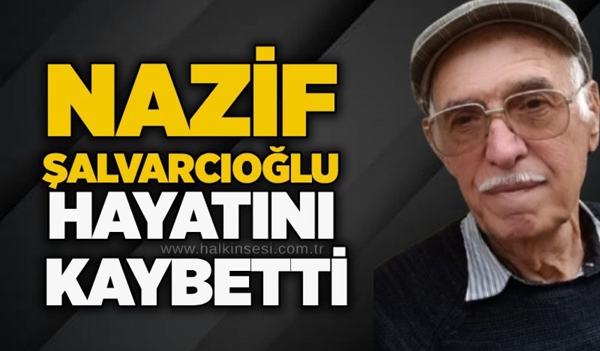Nazif Şalvarcıoğlu hayatını kaybetti