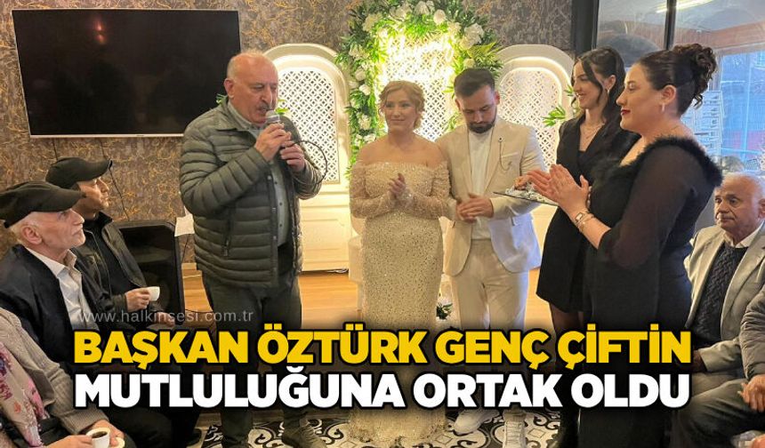 Başkan Öztürk genç çiftin mutluluğuna ortak oldu
