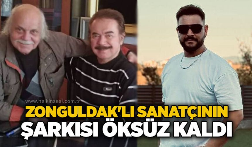 Zonguldak'lı sanatçının şarkısı öksüz kaldı
