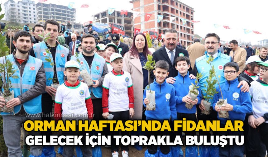 Orman Haftası’nda fidanlar gelecek için toprakla buluştu