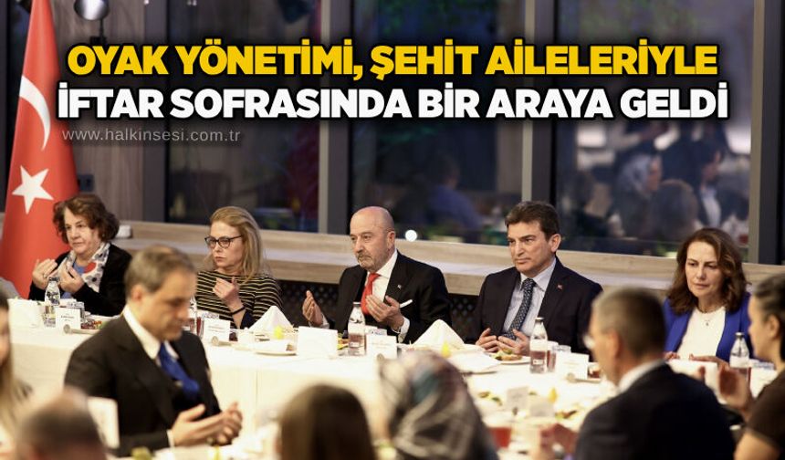 OYAK Yönetimi, şehit aileleriyle iftar sofrasında bir araya geldi