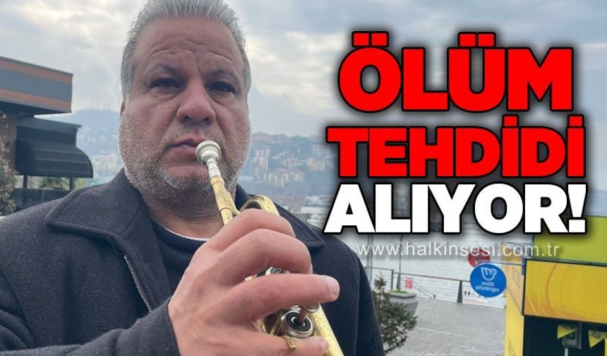 Ölüm tehdidi alıyor!