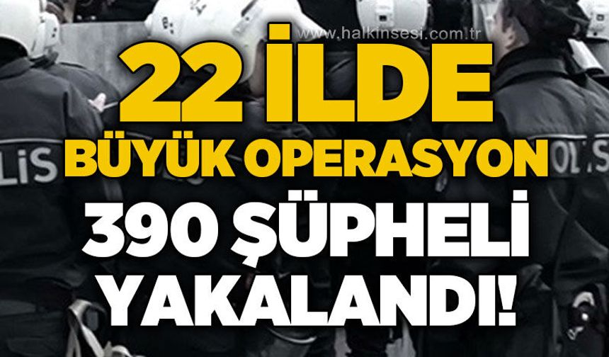 22 ilde dolandırıcılık operasyonu: 390 şüpheli yakalandı