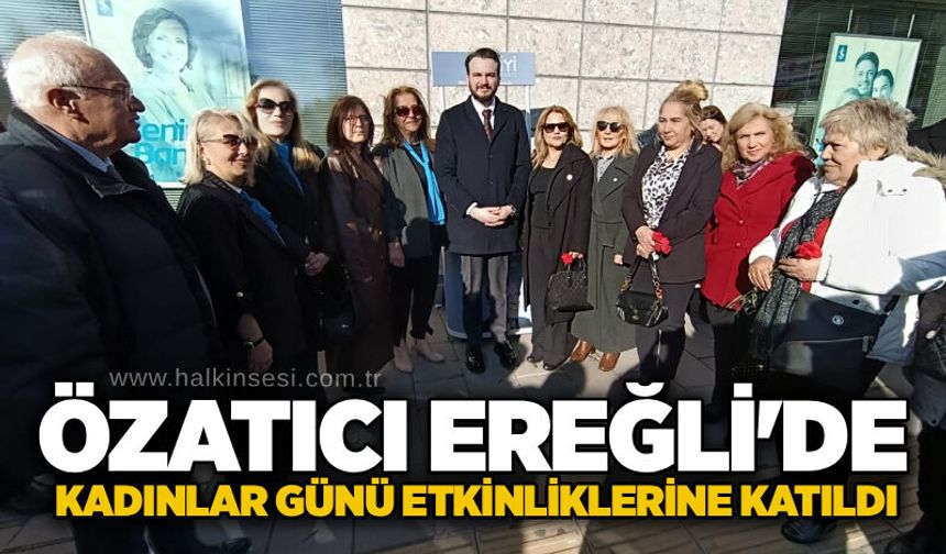 Özatıc﻿ı Ereğli’de Kadınlar Günü etkinliklerine katıldı