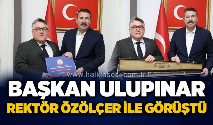 Başkan Özcan Ulupınar, Rektör İsmail Hakkı Özölçer ile görüştü