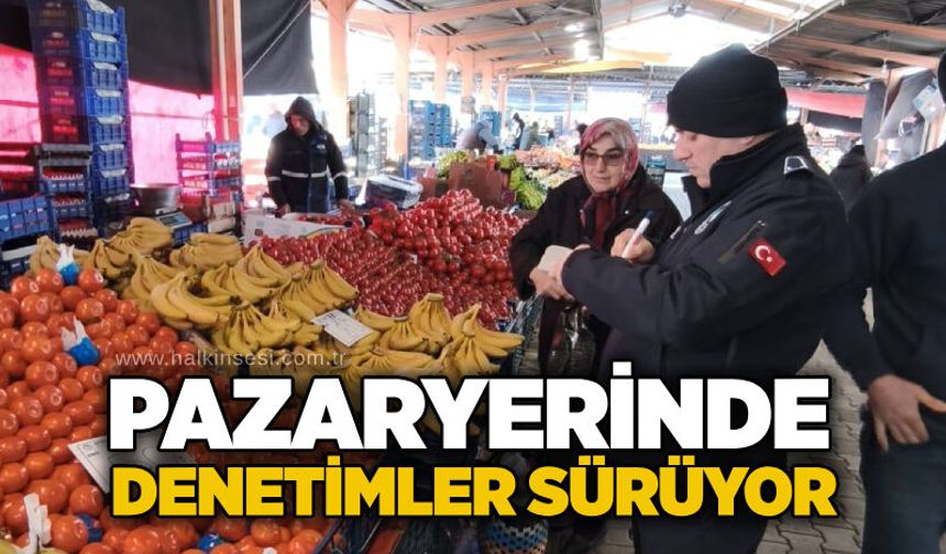 Pazaryerinde denetimler sürüyor