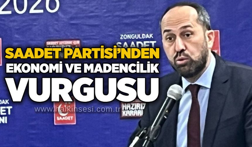 Saadet Partisi’nden ekonomi ve madencilik vurgusu