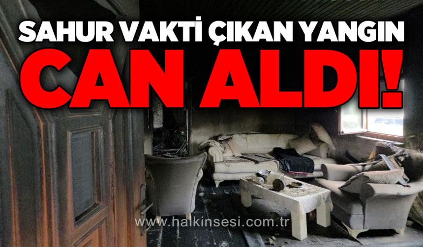 Sahur vakti çıkan yangında 75 yaşındaki kadın hayatını kaybetti