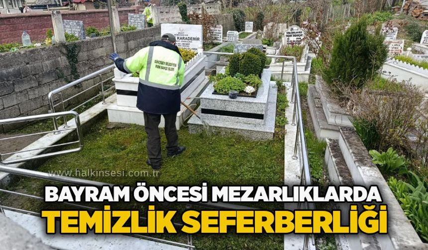 Bayram öncesi mezarlıklarda temizlik seferberliği