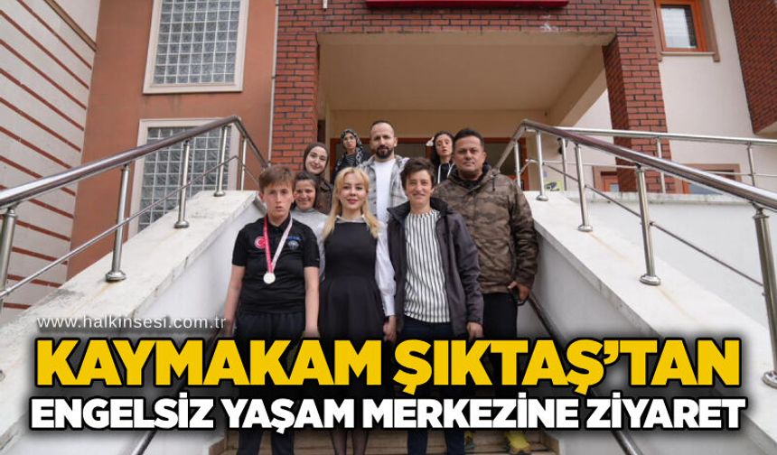 Kaymakam Şıktaş’tan Engelsiz Yaşam Merkezine ziyaret