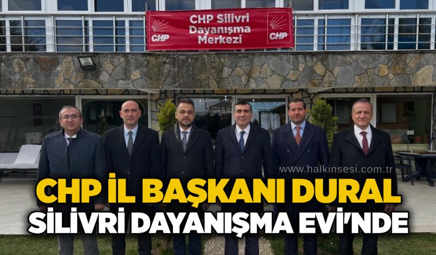 CHP İl Başkanı Dural Silivr Dayanışma Evi'nde