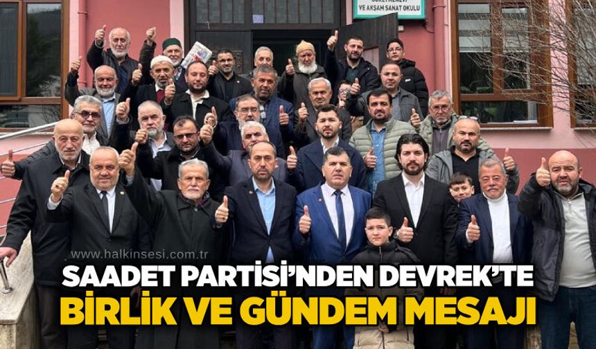 Saadet Partisi’nden Devrek’te birlik ve gündem mesajı