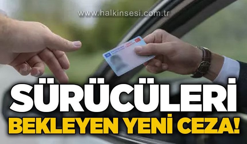 Sürücüleri bekleyen yeni ceza!