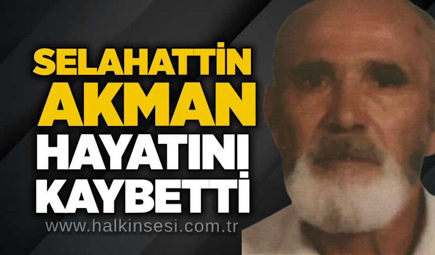 Selahattin Akman hayatını kaybetti