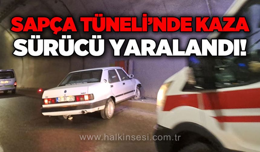 Sapça Tüneli'nde kaza: Sürücü yaralandı!