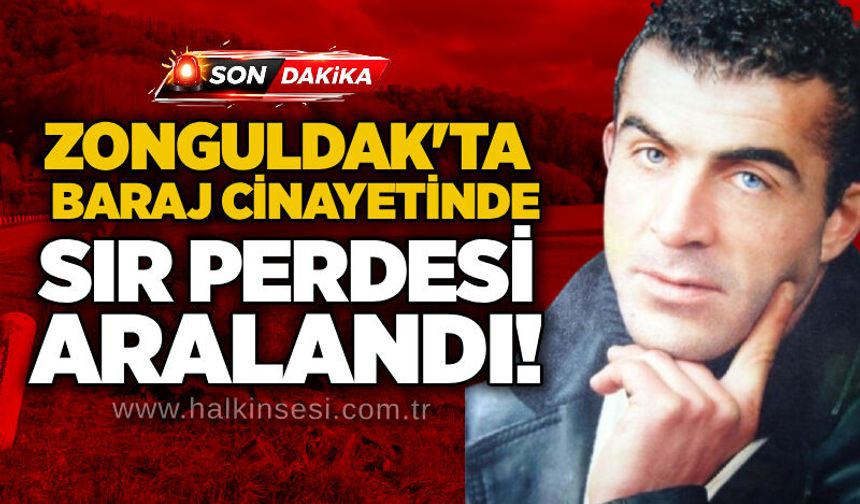 Zonguldak'ta  baraj cinayetinde sır perdesi aralandı!