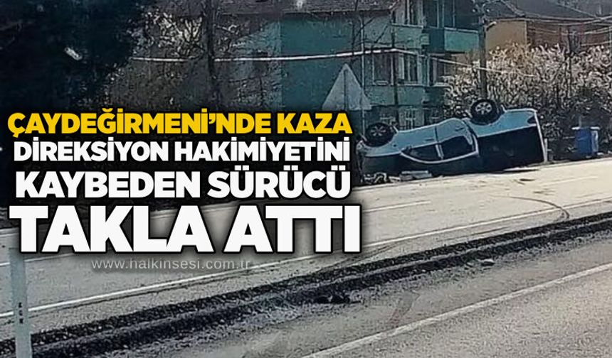 Çaydeğirmeni’nde kaza: Direksiyon hakimiyetini kaybeden sürücü takla attı