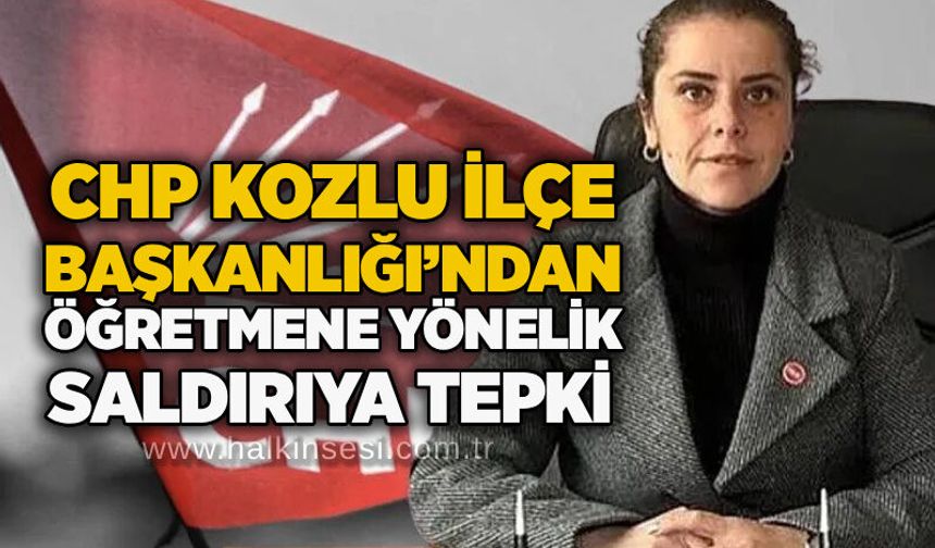 CHP Kozlu İlçe Başkanlığı’ndan öğretmene yönelik saldırıya tepki