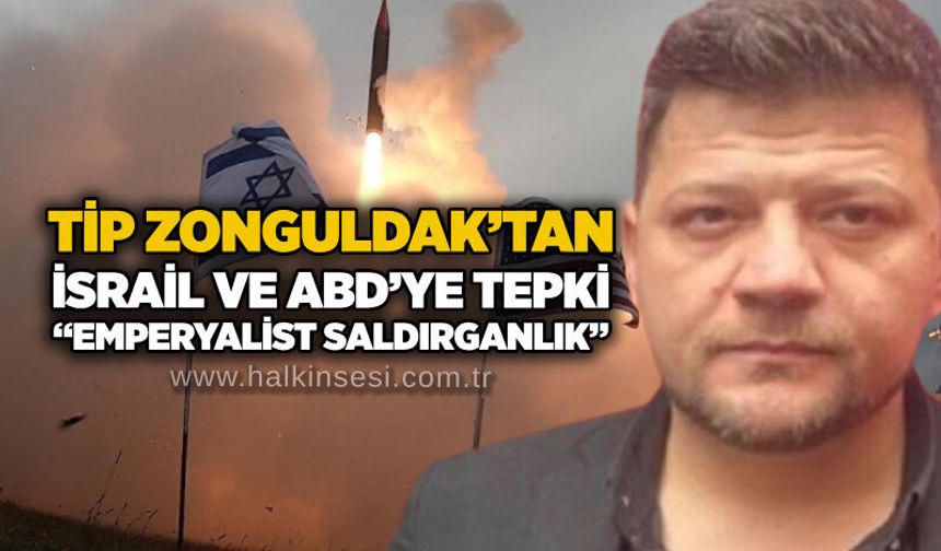 TİP Zonguldak’tan İsrail ve ABD’ye Tepki: “Emperyalist Saldırganlık”