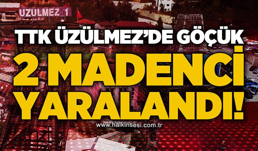 TTK Üzülmez'de göçük: 2 işçi yaralandı