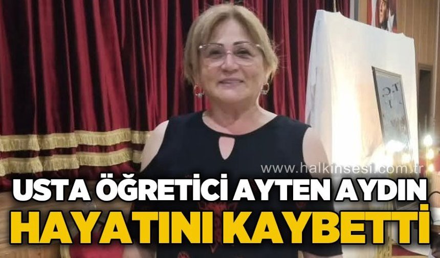 Usta öğretici Ayten Aydın hayatını kaybetti