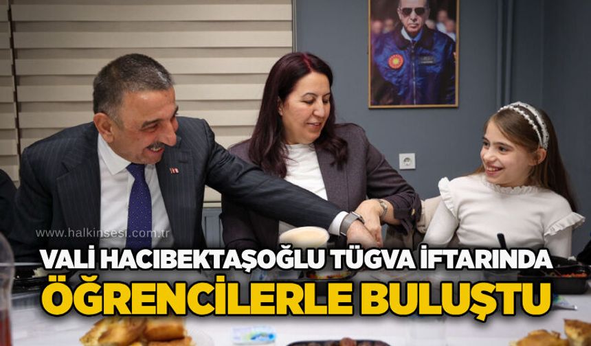 Vali Hacıbektaşoğlu TÜGVA iftarında öğrencilerle buluştu