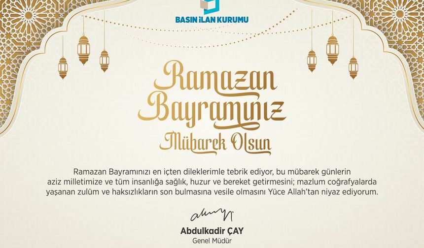 Basın İlan Kurumu Genel Müdürü Abdulkadir Çay, yayımladığı mesajla Ramazan Bayramı’nı kutlayarak sağlık, huzur ve bereke