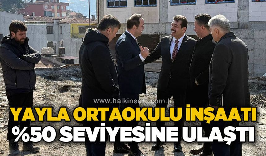 Yayla Ortaokulu inşaatı %50 seviyesine ulaştı
