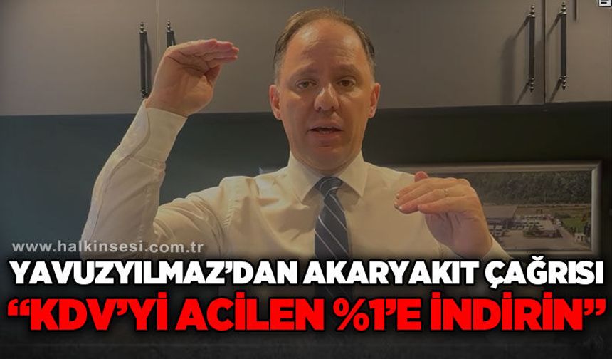 CHP’li Yavuzyılmaz’dan Cumhurbaşkanına Akaryakıt Çağrısı: “KDV’yi acilen %1’e İndirin!”