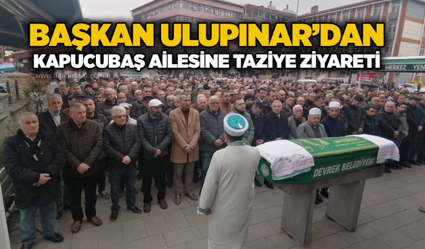 Başkan Ulupınar’dan Kapucubaş ailesine taziye ziyareti