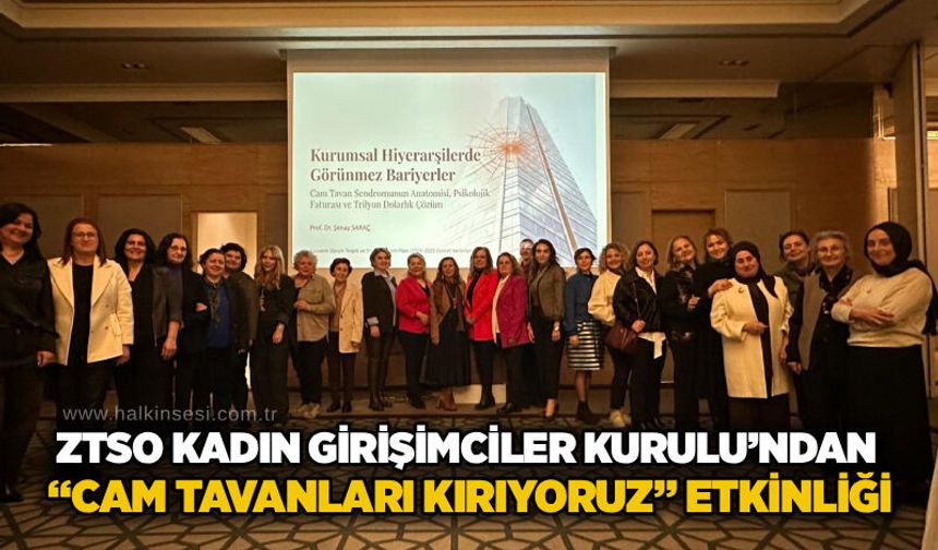 ZTSO Kadın Girişimciler Kurulu’ndan “Cam Tavanları Kırıyoruz” etkinliği