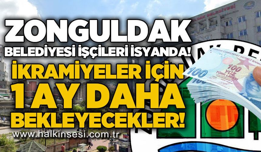 Zonguldak Belediyesi personelleri isyanda: İkramiyeler 1 ay sonra!