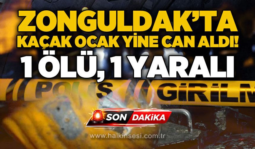 Zonguldak’ta kaçak ocak yine can aldı! 1 ölü, 1 yaralı
