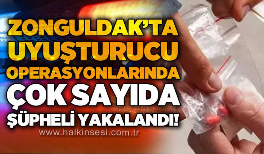 Zonguldak'ta uy*şturucu operasyonlarında çok sayıda şüpheli yakalandı!
