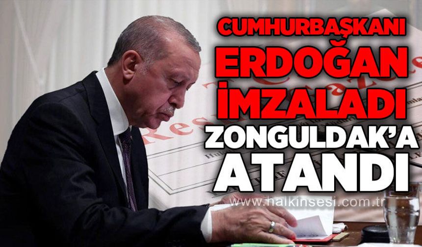 Cumhurbaşkanı Erdoğan imzaladı, Zonguldak'a atandı
