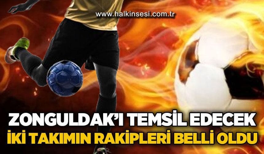 Zonguldak'ı temsil edecek olan iki takımın rakipleri belli oldu...