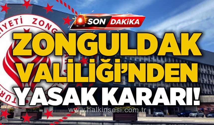 Zonguldak Valiliği'nden yasak kararı!