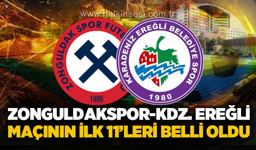 Zonguldakspor FK - Kdz. Ereğli Belediyespor maçının ilk 11'leri belli oldu