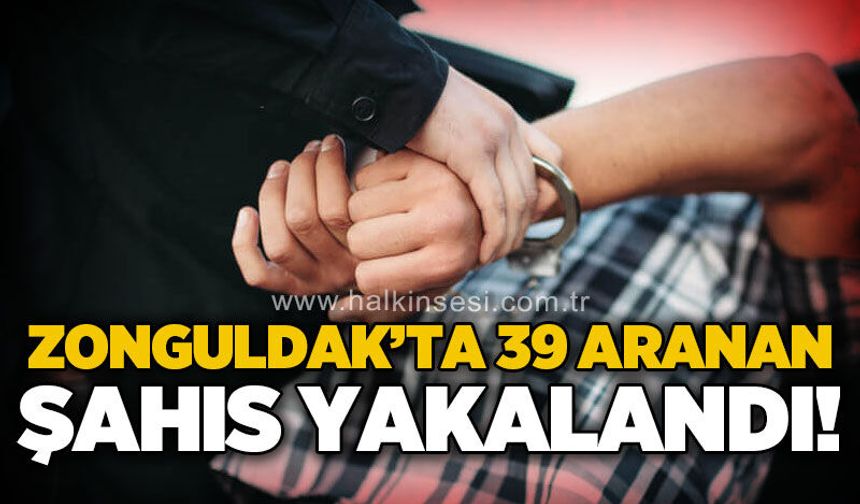 Zonguldak’ta bir haftada 39 aranan şahıs yakalandı!