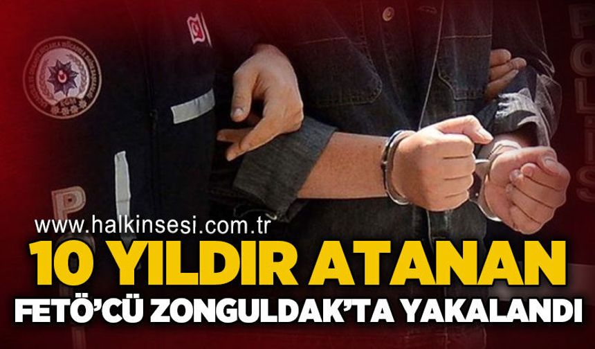 Zonguldak'ta 10 yıldır aranan Fetö şüphelisi yakalandı!