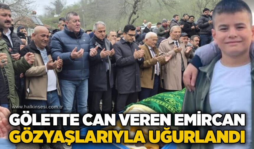 Gölette can veren Emircan gözyaşlarıyla uğurlandı