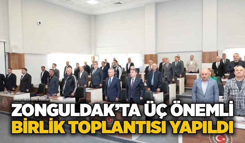 Zonguldak’ta üç önemli birlik toplantısı yapıldı