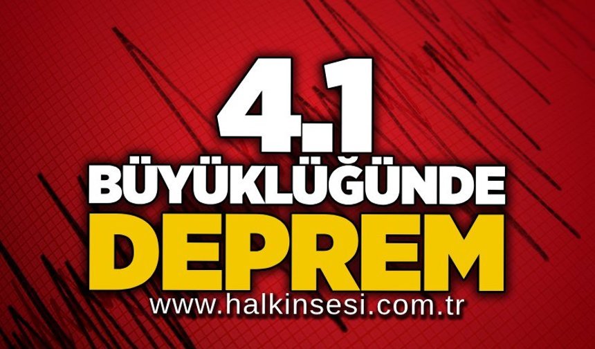 4.1 büyüklüğünde deprem