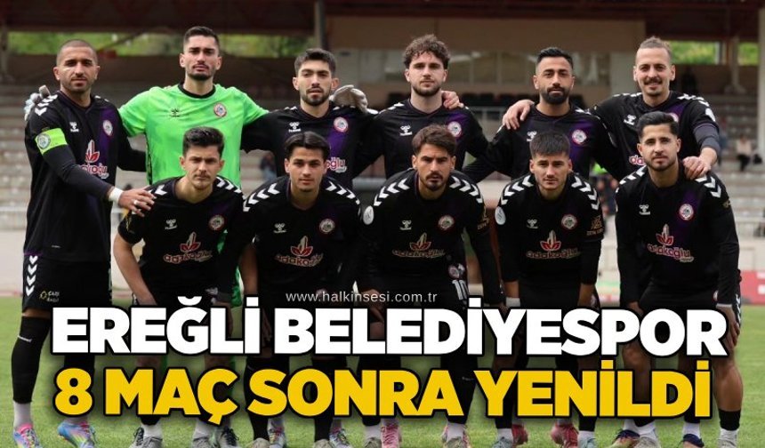 Ereğli Belediyespor 8 maç sonra yenildi