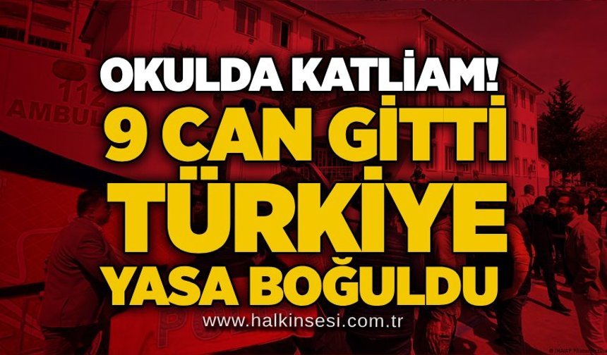Okulda katliam! 9 can gitti, Türkiye yasa boğuldu