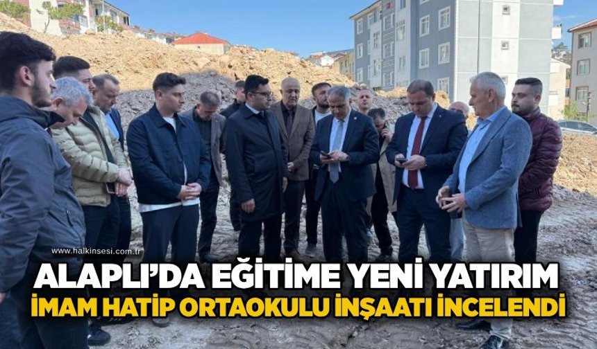 Alaplı’da eğitime yeni yatırım: İmam Hatip Ortaokulu inşaatı incelendi